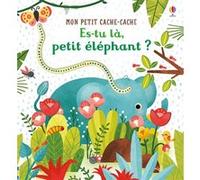 Es-tu là, petit éléphant ? - Mon petit cache-cache - Dès 6 mois Sam Taplin (Auteur), Emily Dove (Illustration), Nicola Butler (Conception couverture ou illustration), Claire Lefebvre (Traduction)