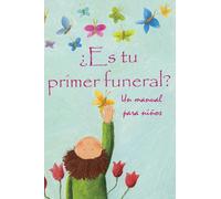 ¿Es Tu Primer Funeral?/ Is This Your First Funeral?: Un manual para niños/ A Child's Primer