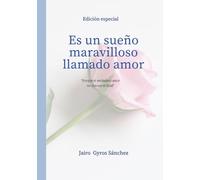 Es un sueño maravilloso llamado amor - Edición especial: Porque el verdadero amor, no conoce el final