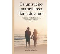 Es un sueño maravilloso llamado amor: Porque el verdadero amor...no conoce el final