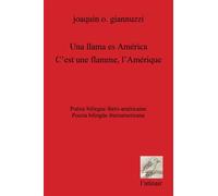 Es una llama América/C'est une flamme, l'Amérique Edition bilingue espagnol-français - Joaquin O. Giannuzzi - L'atinoir Eds - broché - Poésie