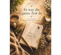 Es war die ganze Zeit da: 52 Goldmomente, die den Alltag ein wenig heller machen
