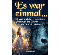 Es war einmal...: 50 unvergessliche Prinzessinnen, Schurken und Lehren der Gebrüder Grimm