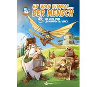 Es war einmal... der Mensch. Band 6: Die Zeit von Leonardo da Vinci