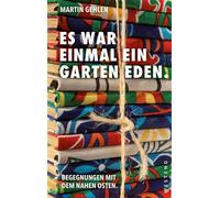 Es war einmal ein Garten Eden Begegnungen mit dem Nahen Osten Aus dem Archiv von Martin Gehlen - Martin Gehlen - Westend Verlag - ebook (ePub) - Livre