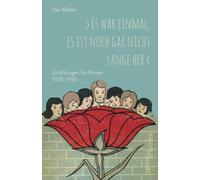 "Es war einmal, es ist noch gar nicht lange her": Erzählungen für Kinder 1928-1935
