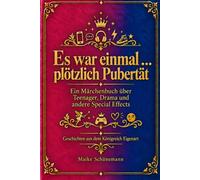 Es war einmal … plötzlich Pubertät: Märchenhaft bissige Geschichten aus dem ganz normalen Wahnsinn zwischen Eltern, Teenagern und anderen Naturgewalten