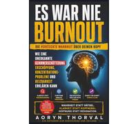ES WAR NIE BURNOUT: Wie eine unerkannte Gehirnerschütterung Erschöpfung, Konzentrationsprobleme und Reizbarkeit erklärt