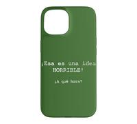 ¡ESA ES una Idea Horrible! ¿A qué Hora? - Espagnol Coque pour iPhone 15