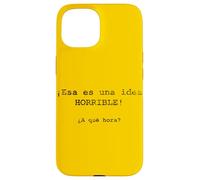 ¡ESA ES una Idea Horrible! ¿A qué Hora? - Espagnol Coque pour iPhone 15