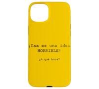 ¡ESA ES una Idea Horrible! ¿A qué Hora? - Espagnol Coque pour iPhone 15 Plus