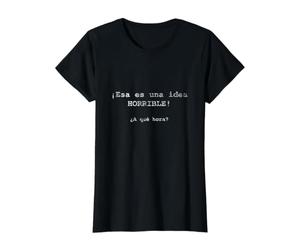¡ESA ES una Idea Horrible! ¿A qué Hora? - Espagnol T-Shirt Graphique avec Valeur