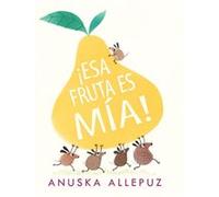 ¡Esa fruta es mía!/ That Fruit Is Mine