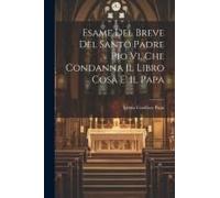 Esame Del Breve Del Santo Padre Pio Vi. Che Condanna Il Libro Cosa E' Il Papa