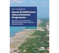 Esame Di Abilitazione Alla Professione Di Agronomo. Manuale Per La Preparazione All'esame Di Stato E Per L'esercizio Della Professione