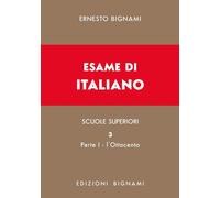 Esame di italiano. L' Ottocento. Dal Congresso di Vienna alla fine del secolo (Vol. 3/1)