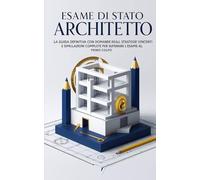 Esame di Stato Architetto: La Guida Definitiva con Domande Reali, Strategie Vincenti e Simulazioni Complete per Superare l'Esame al Primo Colpo