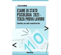 Esame Di Stato Psicologia. Terza Prova Lavoro: Tematiche, Casi Svolti E Materiali On-Line