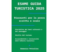 ESAME GUIDA TURISTICA 2025: Riassunti per la prova scritta e orale: Disciplina dei beni culturali e del paesaggio - Diritto del turismo - Accessibilità e inclusività dell’offerta turistica