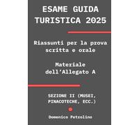 ESAME GUIDA TURISTICA 2025 - Riassunti per la prova scritta e orale: Siti dell’Allegato A, Sezione II: Musei, pinacoteche, ecc.