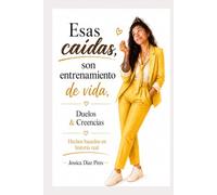 Esas caídas, son entrenamiento de vida,: Duelos & Creencias