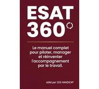 ESAT 360°: Le manuel complet pour piloter, manager et réinventer l'accompagnement par le travail.
