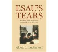 Esau's Tears: Modern Anti-Semitism and the Rise of the Jews Lindemann, Albert S. (Auteur)