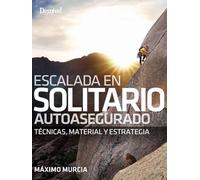 Escalada en solitario autoasegurado: Técnicas, material y estrategia