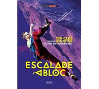 Escalade à bloc - 130 clés pour booster votre entrainement: 130 clés pour booster votre entrainement