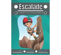 Escalade cahier d'entraînement: Sport enfant de 4 à 12 ans | Séance de sport et exercice à planifier, bilan des entraînements | Apprendre et progresser, carnet entraînement enfant |