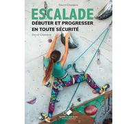Escalade, débuter et progresser en toute sécurité