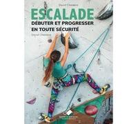 Escalade, débuter et progresser en toute sécurité David Chambre (Auteur)