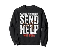 Escalade marié à Un grimpeur Envoyez de l'aide et Non Une Version bêta Sweatshirt