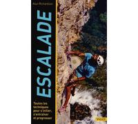 Escalade - Toutes Les Techniques Pour S'initier, S'entraîner Et Progresser
