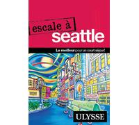 Christian Roy – Escale à Seattle – Ulysse Guide de Voyage – Édition 2015 – Broché