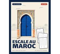 Escale au Maroc: 87 jeux pour voyager : mots mêlés, sudokus, mots croisés, labyrinthes, mots codés et anagrammes - grandes grilles, solutions incluses
