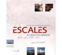 Escales Au Bout Du Monde - Les Terres Australes Et Antarctiques Françaises