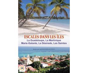 Escales dans les Îles : La Guadeloupe, Marie-Galante, la Désirade, la Martinique, Les Saintes