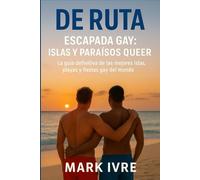 Escapada Gay: Islas y Paraísos Queer: La guía definitiva de las mejores islas, playas y fiestas gay del mundo