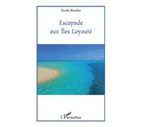 Escapade aux Iles Loyauté - Gisèle Brachet - L'harmattan - broché - Roman