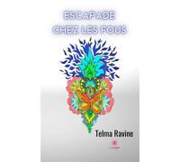 Escapade chez les fous - Telma Ravine - Le Lys Bleu - broché - Roman