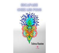 Escapade chez les fous - Telma Ravine - Le Lys Bleu - broché - Roman
