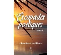 Escapades poétiques Tome II - Claudine Letailleur - Le Lys Bleu - broché - Poésie