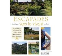 Escapades vers le vivant: Rencontres, adresses et expériences pour renouer avec la nature en France