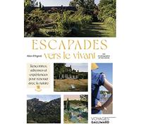 Escapades vers le vivant: Rencontres, adresses et expériences pour renouer avec la nature en France