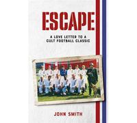 Escape A Love Letter to a Cult Football Classic - John Smith - Pitch Publishing - ebook (ePub) - Livre