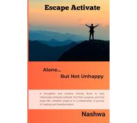Escape Activated: Alone But Not Unhappy: A thoughtful and creative guide to help individuals embrace solitude, find their purpose, and fully enjoy ... A journey of healing and transformation.