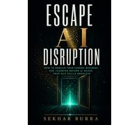 Escape AI Disruption: How to Rebuild Your Career, Business, and Learning Loops Before AI Makes Your Old Skills Obsolete