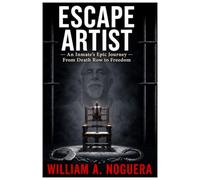 Escape Artist: An Inmate's Epic Journey from Death Row to Freedom