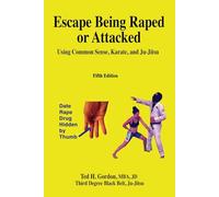 Escape Being Raped or Attacked: Using Common Sense, Karate, and Ju-Jitsu